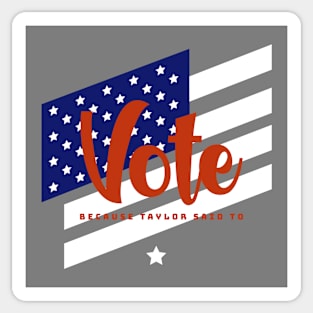 Funny Political VOTE (because taylor said to) U.S. Election Sticker